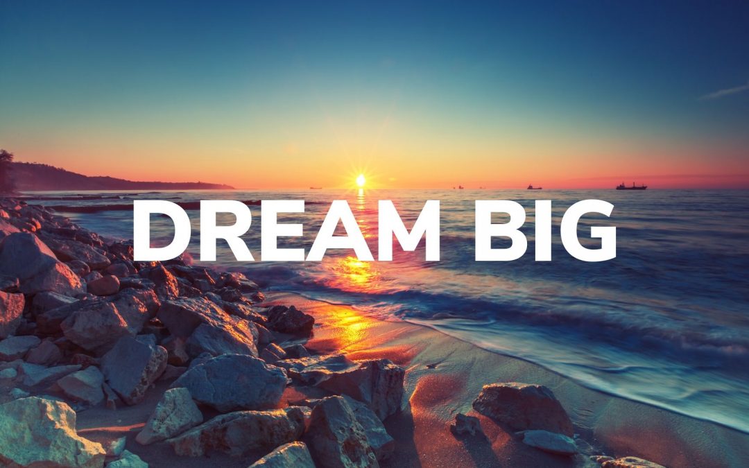 Dream Big