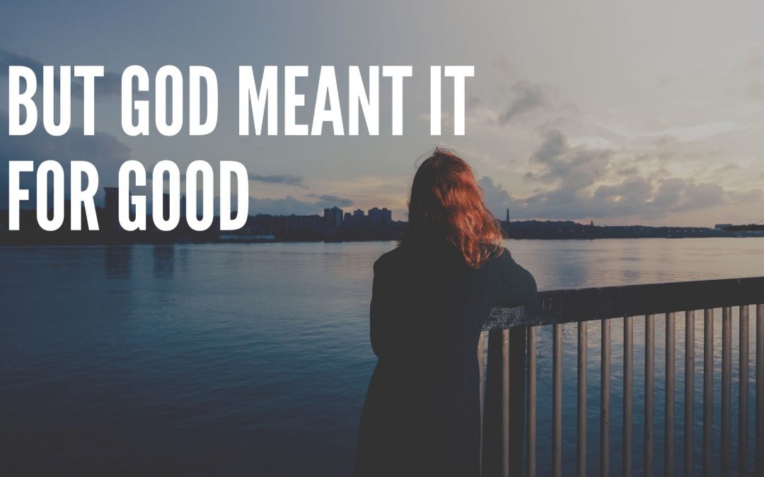 But God Meant It For Good